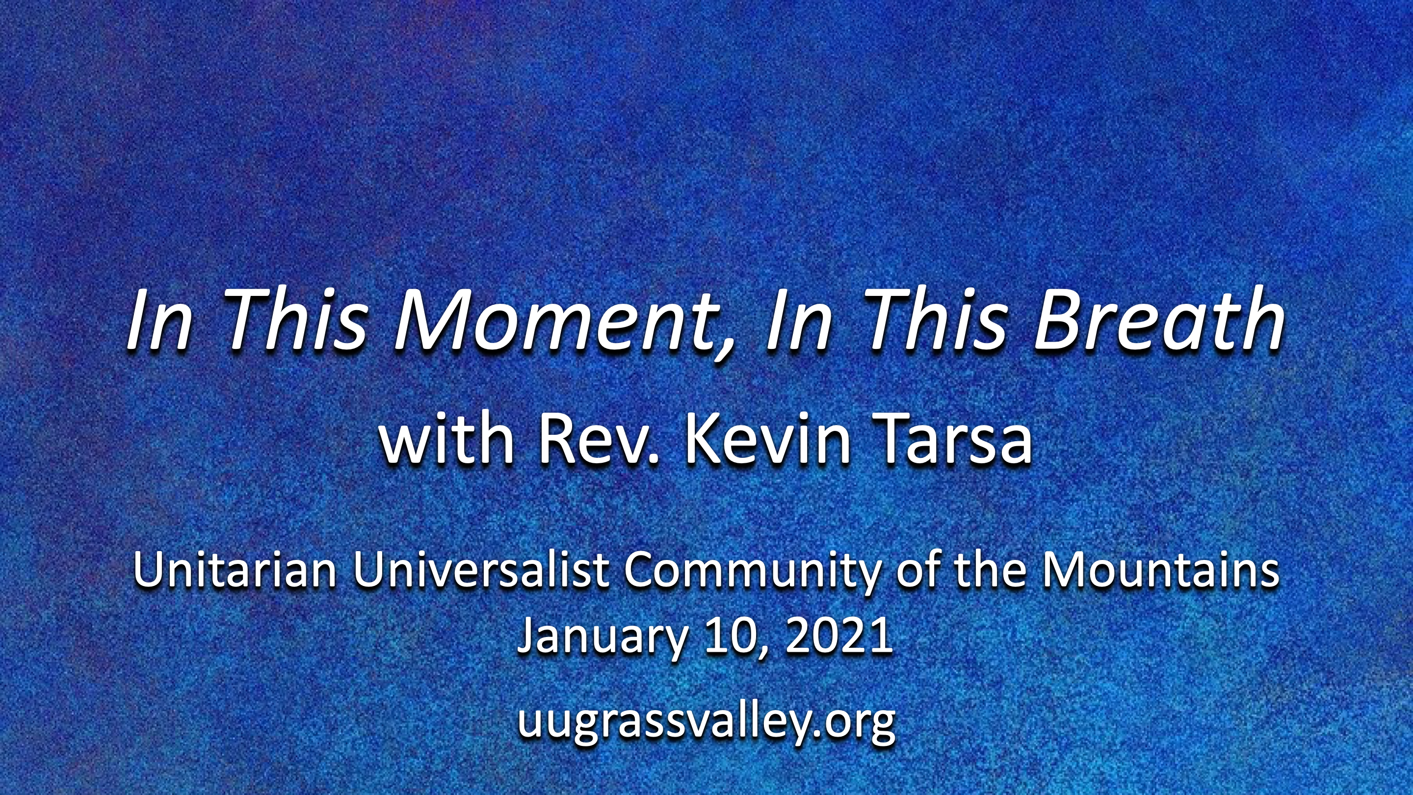 In This Moment, In This Breath – January 10, 2021 – Rev. Kevin Tarsa