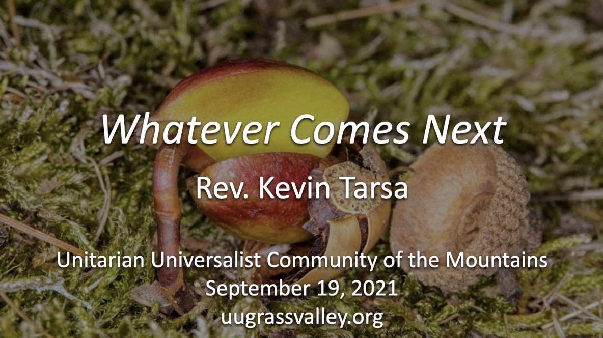 Whatever Comes Next – September 19, 2021 – Rev. Kevin Tarsa