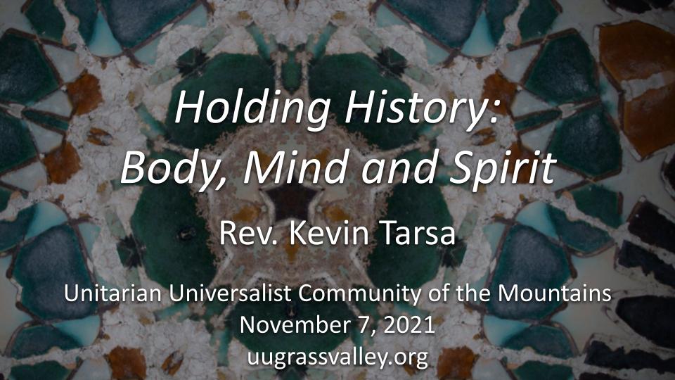 Holding History: Body, Mind, and Spirit – November 7, 2021 – Rev. Kevin Tarsa