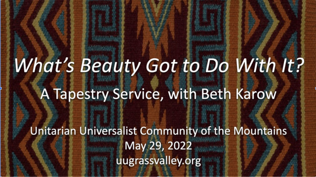 What’s Beauty Got to Do With It? – May 29, 2022 – Tapestry service with Beth Karow