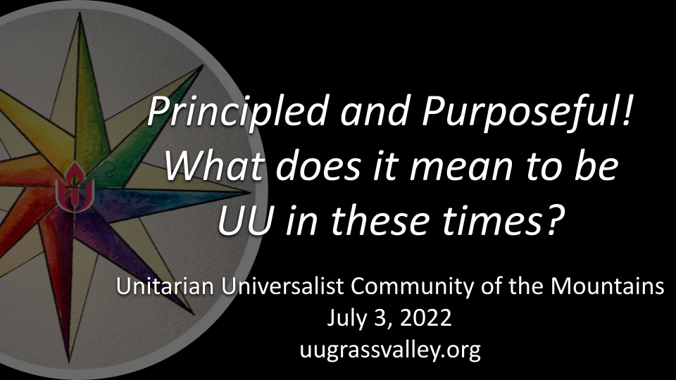 Principled and Purposeful! What does it mean to be UU in these times? – July 3, 2022 – Rev. Kevin Tarsa