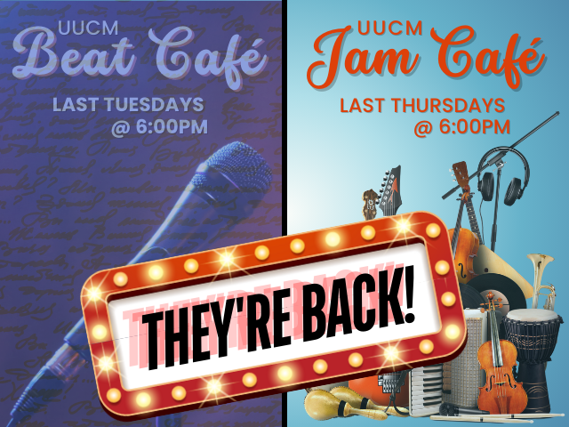 UUCM Beat Cafe last Tuesday @ 6:00pm (with image of microphone and superimposed script handwriting; UUCM Jam Cafe last Thursdays @ 6:00pm with assortment of musical instruments; marquee lights around the words, "They're Back!"