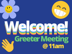 smiling flower graphic, big teeth smiley face emoji and waving hand emoji on blue background; "Welcome! Greeter Meeting @ 11am"