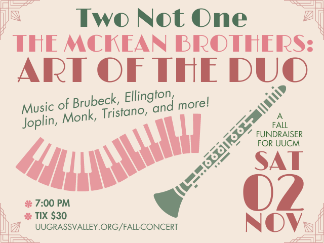 Two Not One The McKean Brothers: Art of the Duo Music of Brubeck, Ellington, Joplin, Monk, Tristano, and more! 7:00pm Tix $30 Sat Nov 02