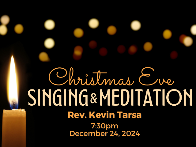 yellow taper candle with long flame and faded glowing dots of sparkling light in background; service info: "Christmas Eve Singing & Meditation Rev. Kevin Tarsa 7:30pm December 24, 2024"