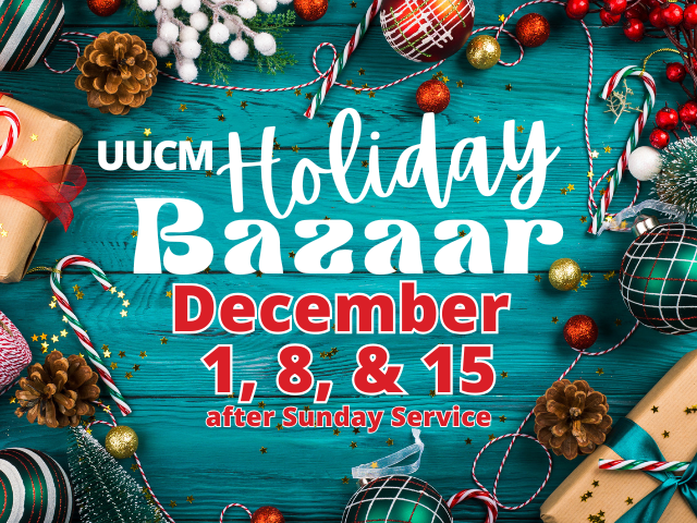 UUCM Holiday Bazaar December 1, 8, & 15 after Sunday service