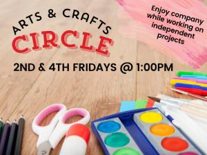 Arts & Crafts Circle 2nd & 4th Fridays @ 1:00pm